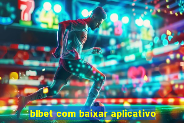 blbet com baixar aplicativo